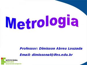 Professor Dmisson Abreu Louzada Email dimissonalifes edu br