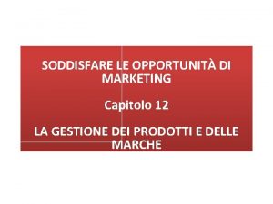 SODDISFARE LE OPPORTUNIT DI MARKETING IL PROCESSO DI