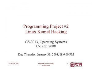 Programming Project 2 Linux Kernel Hacking CS3013 Operating Programming Project 2 Linux Kernel Hacking CS3013 Operating