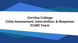 Cerritos College Crisis Assessment Intervention Response CAIR Team