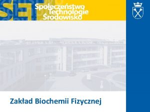 Zakad Biochemii Fizycznej Zakad Biochemii Fizycznej Wydzia Biochemii