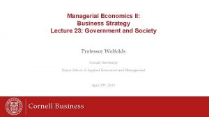 Managerial Economics II Business Strategy Lecture 23 Government