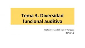 Tema 3 Diversidad funcional auditiva Profesora Marta Beranuy