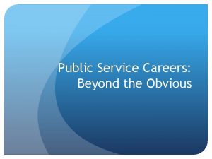 Public Service Careers Beyond the Obvious Legal Services