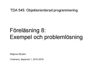 TDA 545 Objektorienterad programmering Frelsning 8 Exempel och