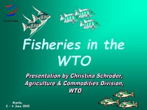 Fisheries in the WTO Manila 2 6 June