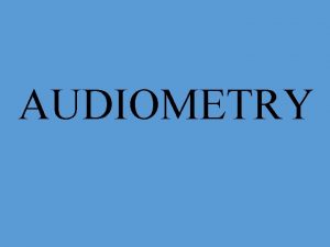 AUDIOMETRY INTRODUCTION Audiometry refers to the measurement of