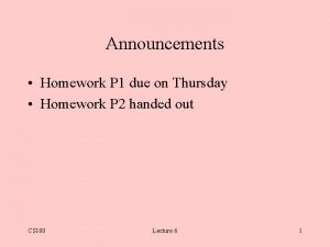 Announcements Homework P 1 due on Thursday Homework