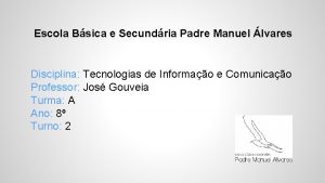 Escola Bsica e Secundria Padre Manuel lvares Disciplina