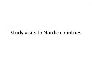 Study visits to Nordic countries 1 Study visits