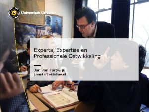 Experts Expertise en Professionele Ontwikkeling Jan van Tartwijk