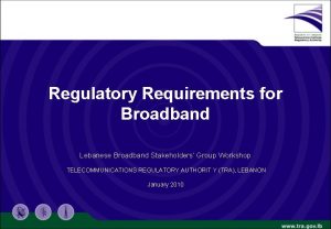 Regulatory Requirements for Broadband Lebanese Broadband Stakeholders Group