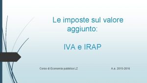 Le imposte sul valore aggiunto IVA e IRAP