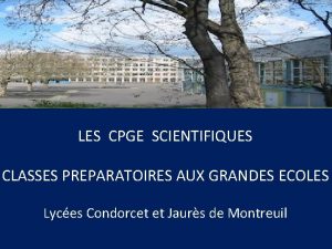 LES CPGE SCIENTIFIQUES CLASSES PREPARATOIRES AUX GRANDES ECOLES