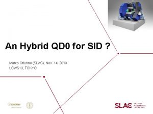 An Hybrid QD 0 for SID Marco Oriunno