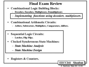 Final Exam Review Combinational Logic Building Blocks Decoders