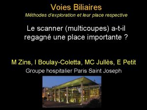 Voies Biliaires Mthodes dexploration et leur place respective