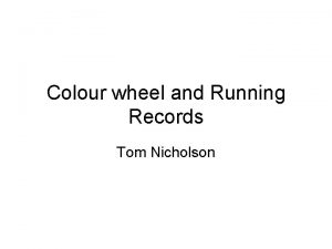 Colour wheel and Running Records Tom Nicholson Ready