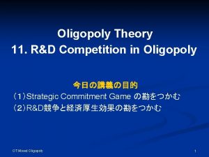 Oligopoly Theory 11 RD Competition in Oligopoly Strategic