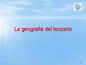 La geografia del terziario Prof ssa Marina Fuschi