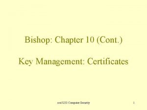 Bishop Chapter 10 Cont Key Management Certificates csci
