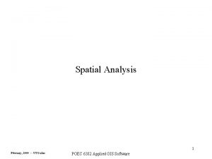 Spatial Analysis 1 February 1999 UT Dallas POEC