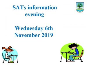 SATs information evening Wednesday 6 th November 2019