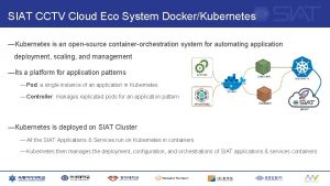 SIAT CCTV Cloud Eco System DockerKubernetes Kubernetes is