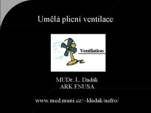 Uml plicn ventilace MUDr L Dadk ARK FNUSA