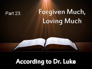 Part 23 Forgiven Much Loving Much According to