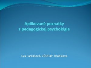 Aplikovan poznatky z pedagogickej psycholgie Eva Farkaov VDPa