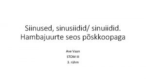 Siinused sinusiidid sinuiidid Hambajuurte seos pskkoopaga Ave Vaan