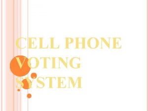 CELL PHONE VOTING SYSTEM CONTENT Introduction Block Diagram