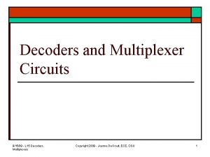 Decoders and Multiplexer Circuits 91509 L 15 Decoders
