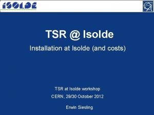 TSR Isolde Installation at Isolde and costs TSR