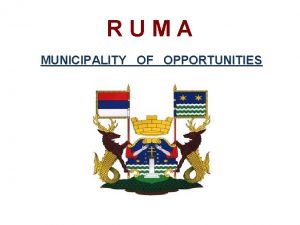 RUMA MUNICIPALITY OF OPPORTUNITIES MUNICIPALITY PROFILE Area 582