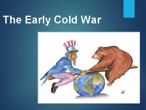 The Early Cold War Topic 1 The Cold