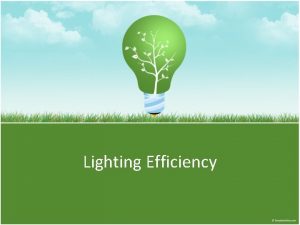 Lighting Efficiency Units Lighting quantity is primarily expressed