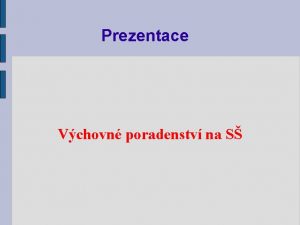 Prezentace Vchovn poradenstv na S vod Ve kolstv