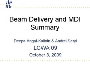 Beam Delivery and MDI Summary Deepa AngalKalinin Andrei
