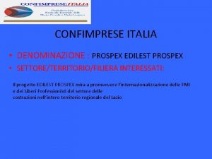 CONFIMPRESE ITALIA DENOMINAZIONE PROSPEX EDILEST PROSPEX SETTORETERRITORIOFILIERA INTERESSATI