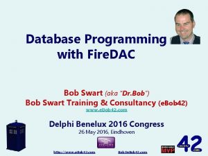 Database Programming with Fire DAC Bob Swart aka
