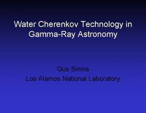 Water Cherenkov Technology in GammaRay Astronomy Gus Sinnis