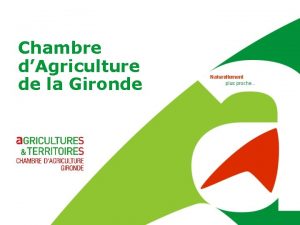 Chambre dAgriculture de la Gironde Naturellement plus proche