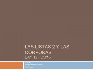 LAS LISTAS 2 Y LAS CORPORAS DAY 12