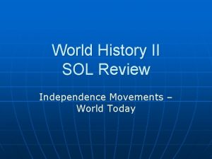 World History II SOL Review Independence Movements World