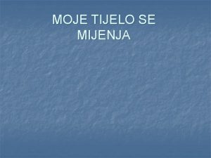 MOJE TIJELO SE MIJENJA MIJENJAM SE NOVOROENE JEDNOGODINJACI