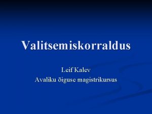 Valitsemiskorraldus Leif Kalev Avaliku iguse magistrikursus Tagaphi n