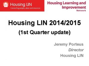 Housing LIN 20142015 1 st Quarter update Jeremy