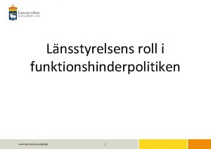 Lnsstyrelsens roll i funktionshinderpolitiken www lansstyrelsen segotland Verka